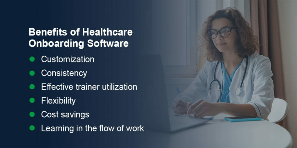 Benefits of healthcare onboarding software - Customization, Consistency, Effective trainer utilization, flexibility, cost savings, learning in the flow of work