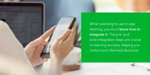 When planning to use in-app learning, you must know how to integrate it. The pre- and post-integration steps are crucial to learning success, helping you make more informed decisions.