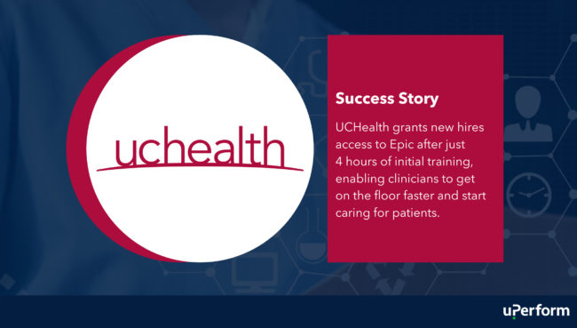 Success Story - UCHealth grants new hires access to Epic after just 3 hours of initial training, enabling clinicians to get on the floor faster and start caring for patients.