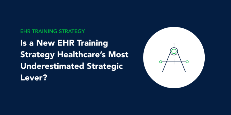 strategic lever ehr training strategy - is a new EHR training strategy healthcare's most underestimated strategic lever?