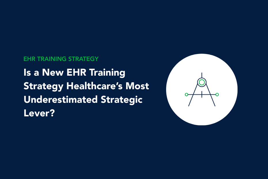 ehr training strategy - is a new EHR training strategy healthcare's most underestimated strategic lever?
