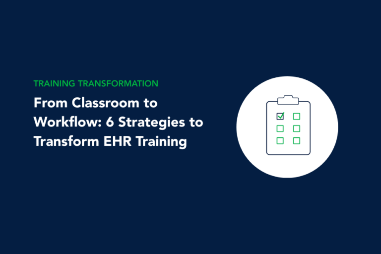 training transformation From Classroom to Workflow: 6 Strategies to Transform EHR Training
